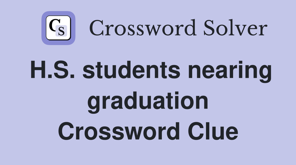 H.S. students nearing graduation Crossword Clue