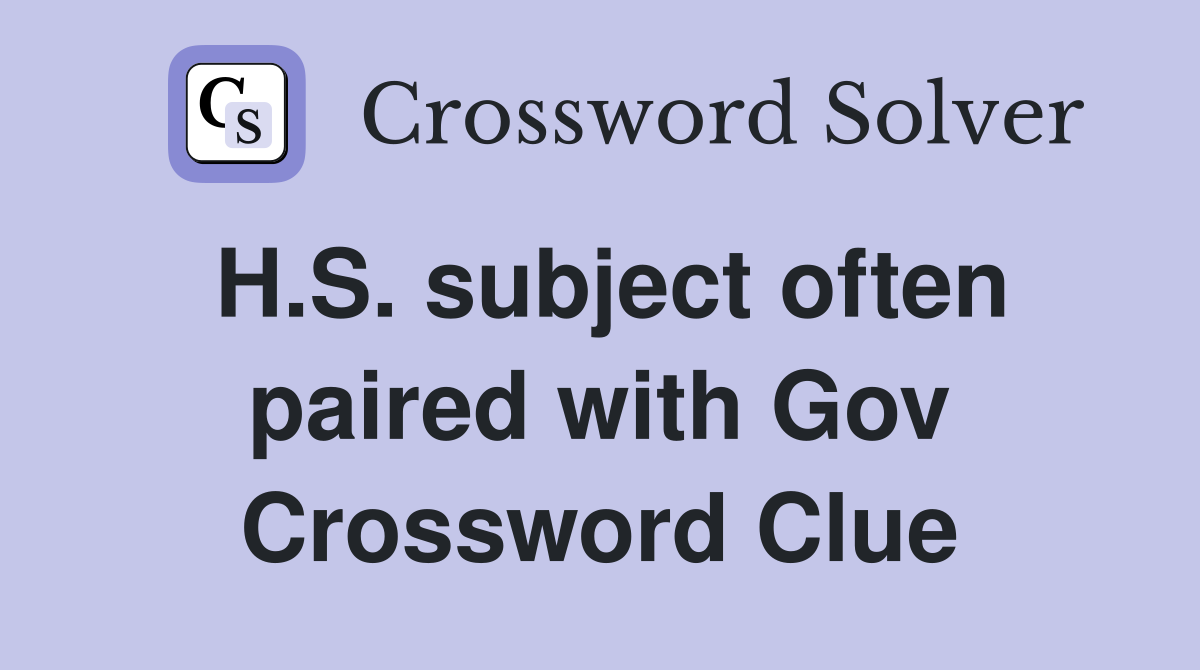 H.S. subject often paired with Gov Crossword Clue