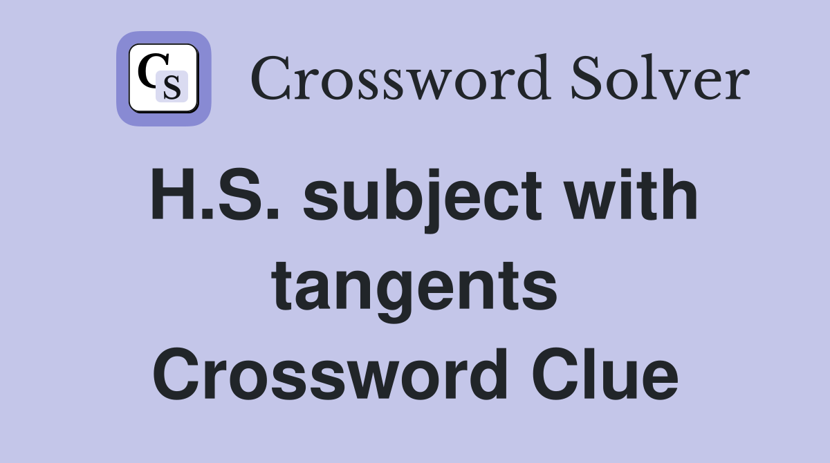 H.S. subject with tangents Crossword Clue