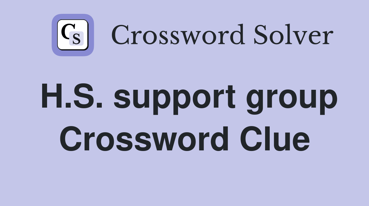 H.S. support group Crossword Clue