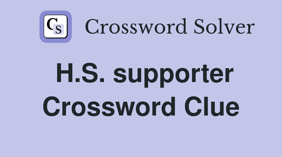 H.S. supporter Crossword Clue