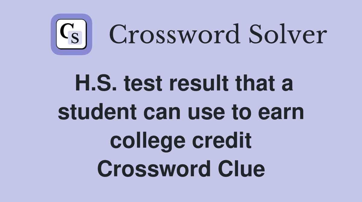 H.S. test result that a student can use to earn college credit Crossword Clue