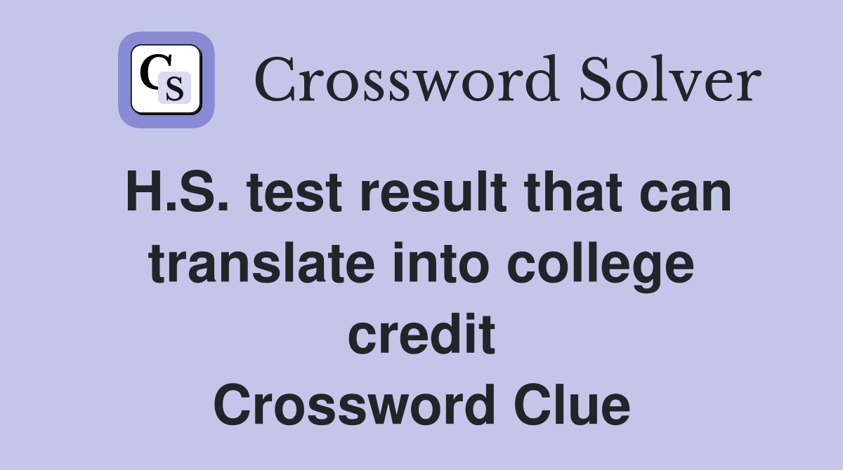 H S test result that can translate into college credit Crossword