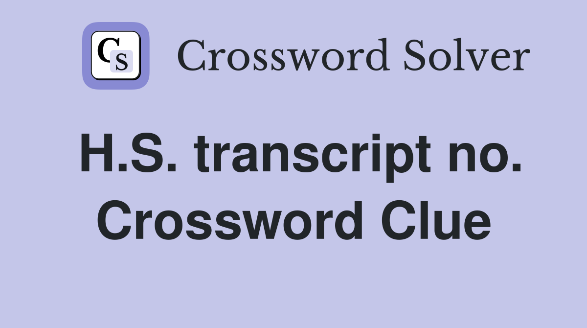 H.S. transcript no. Crossword Clue