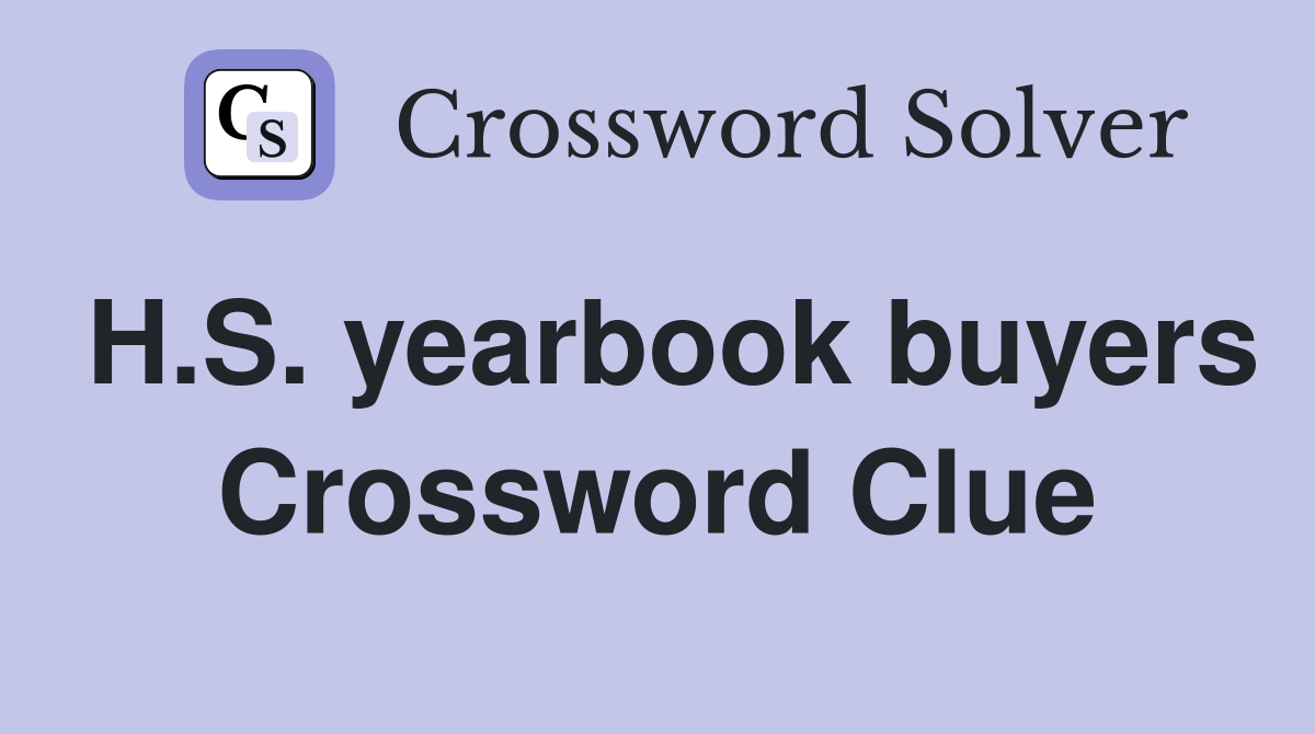 H.S. yearbook buyers Crossword Clue