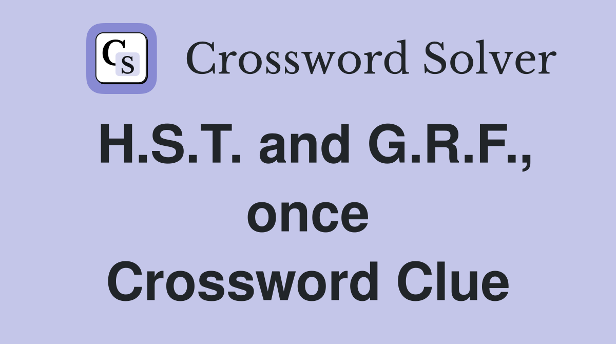 H.S.T. and G.R.F., once Crossword Clue