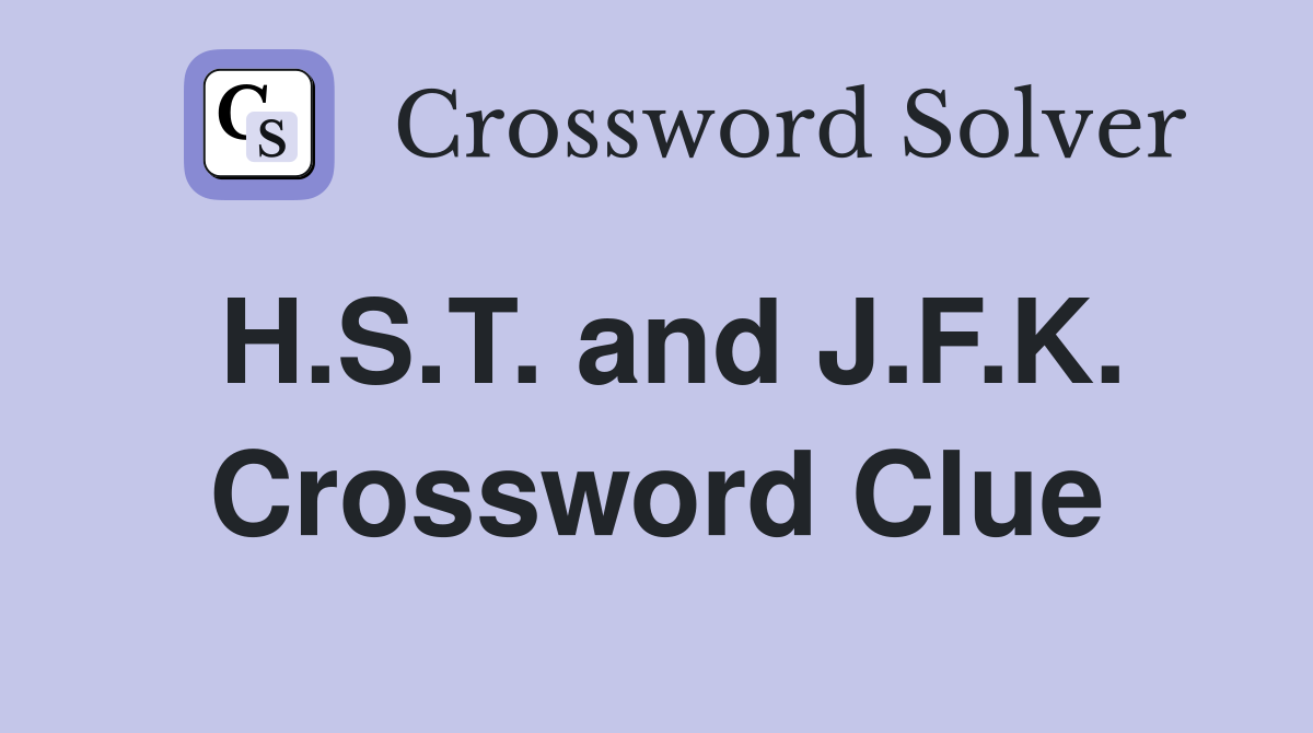 H.S.T. and J.F.K. Crossword Clue