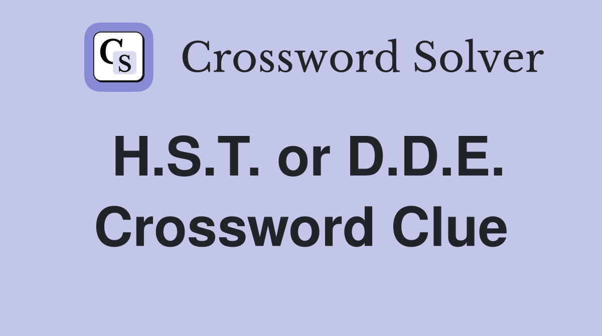 H.S.T. or D.D.E. Crossword Clue