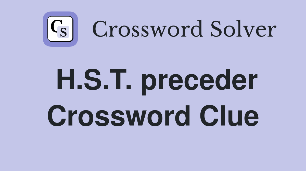 H.S.T. preceder Crossword Clue
