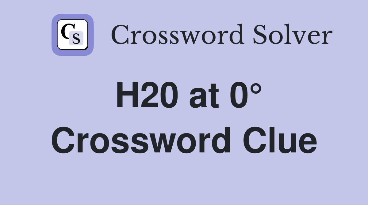 H20 at 0° Crossword Clue