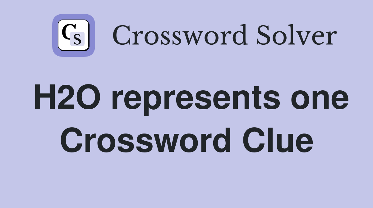H2O represents one Crossword Clue