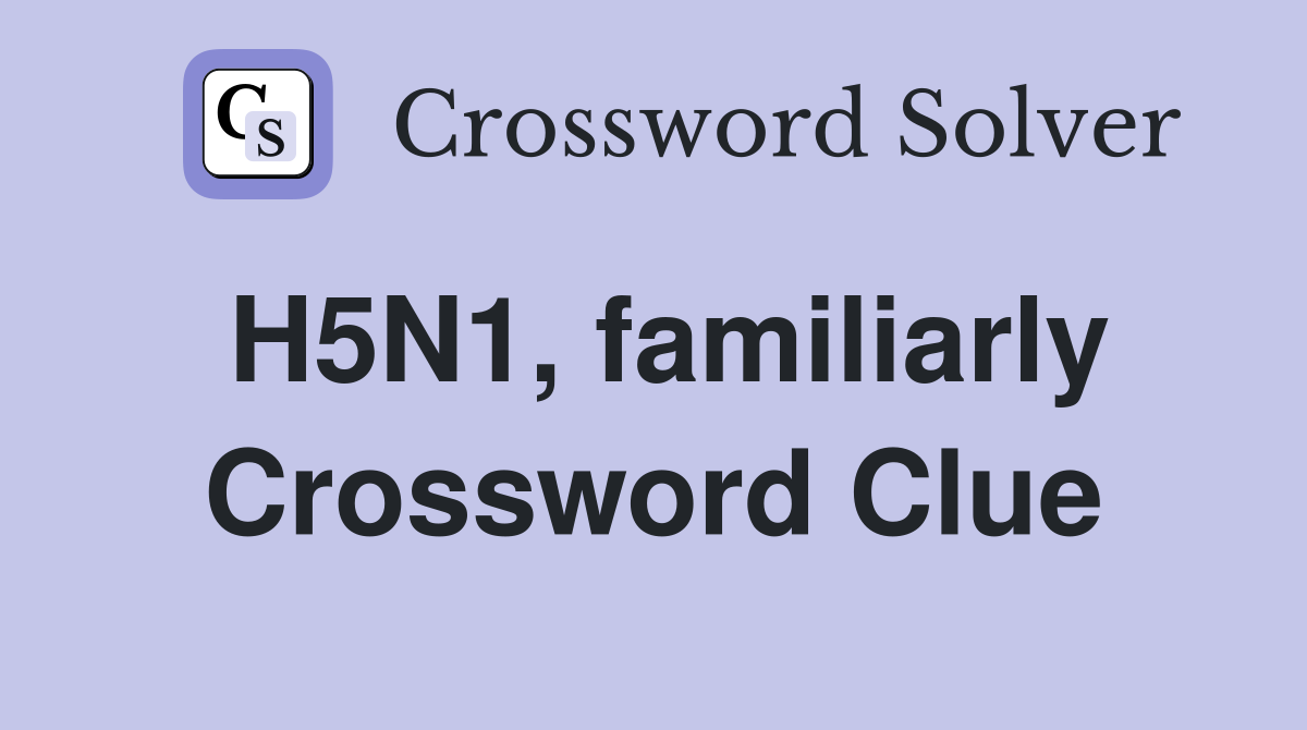 H5N1, familiarly Crossword Clue