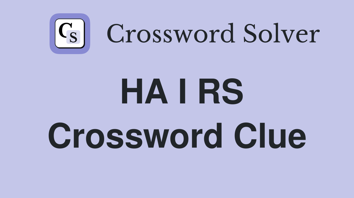 HA I RS Crossword Clue