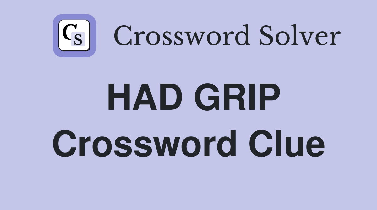 HAD GRIP Crossword Clue Answers Crossword Solver