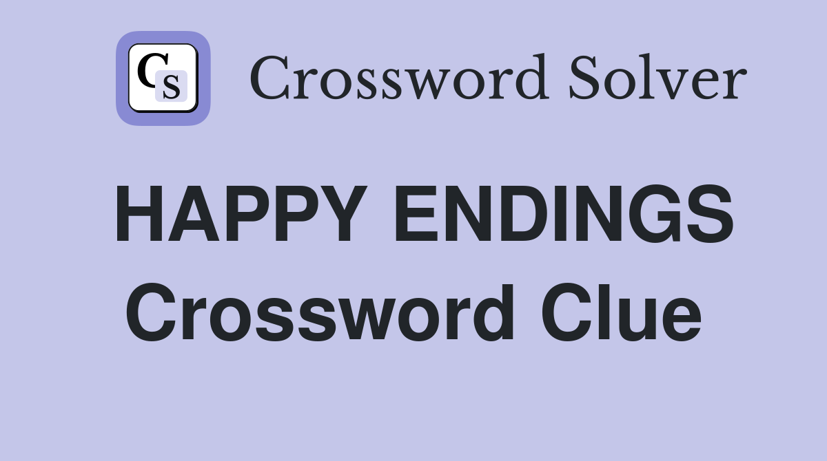 HAPPY ENDINGS Crossword Clue