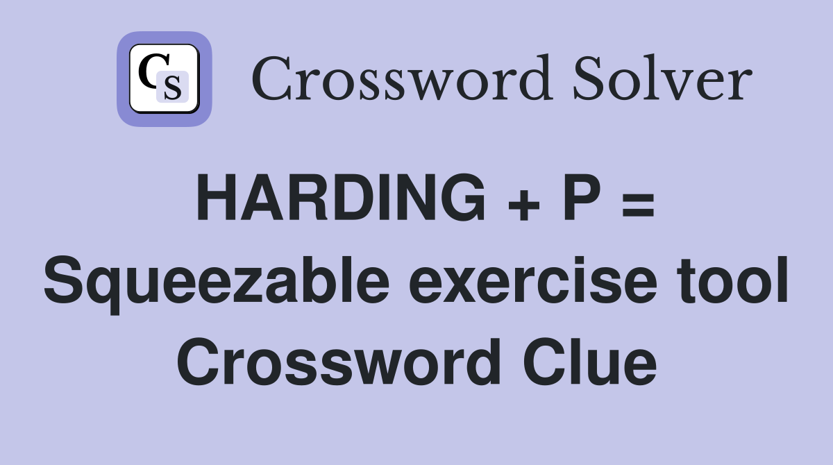 HARDING + P = Squeezable exercise tool Crossword Clue