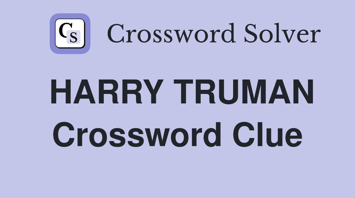 HARRY TRUMAN Crossword Clue