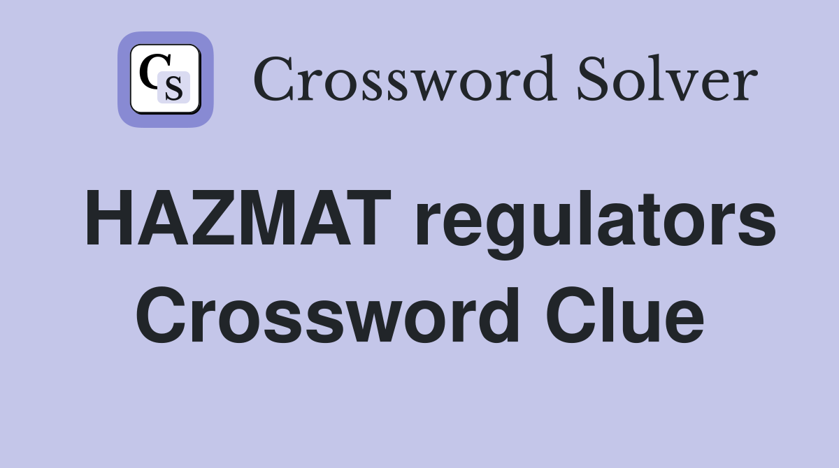HAZMAT regulators Crossword Clue