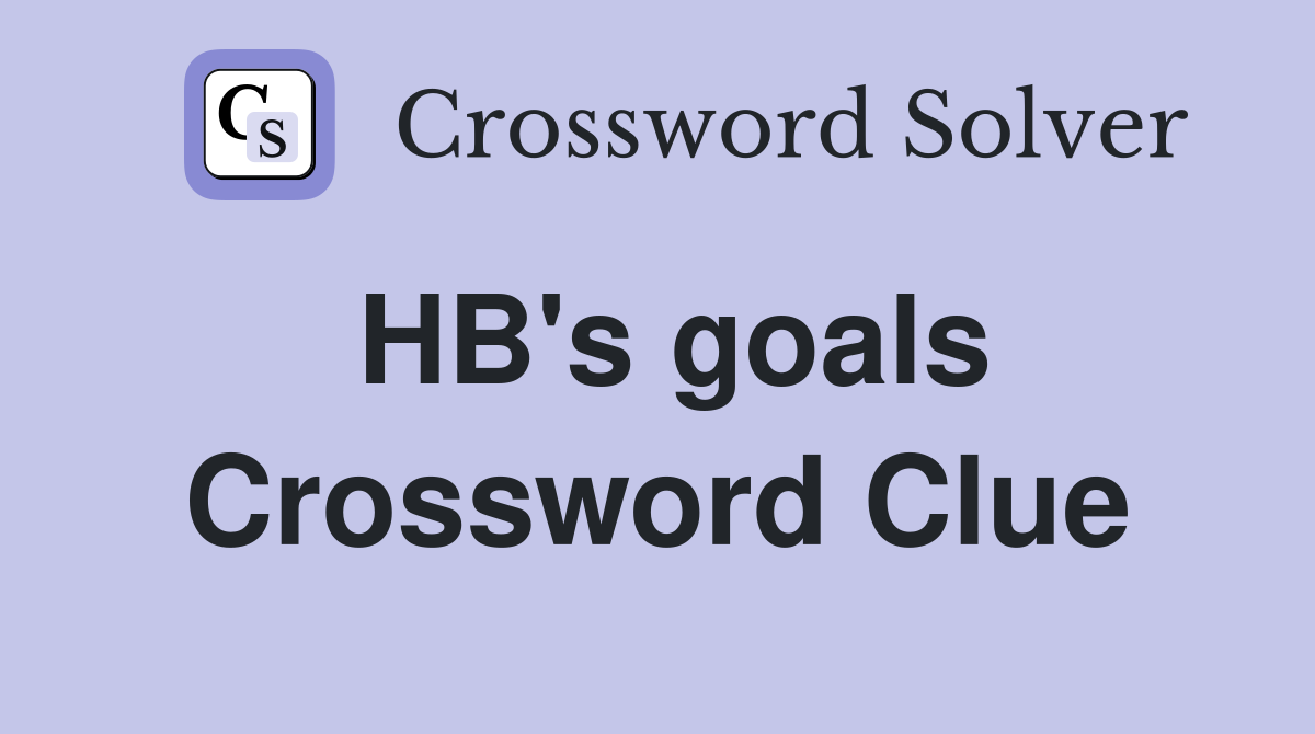 HB's goals Crossword Clue