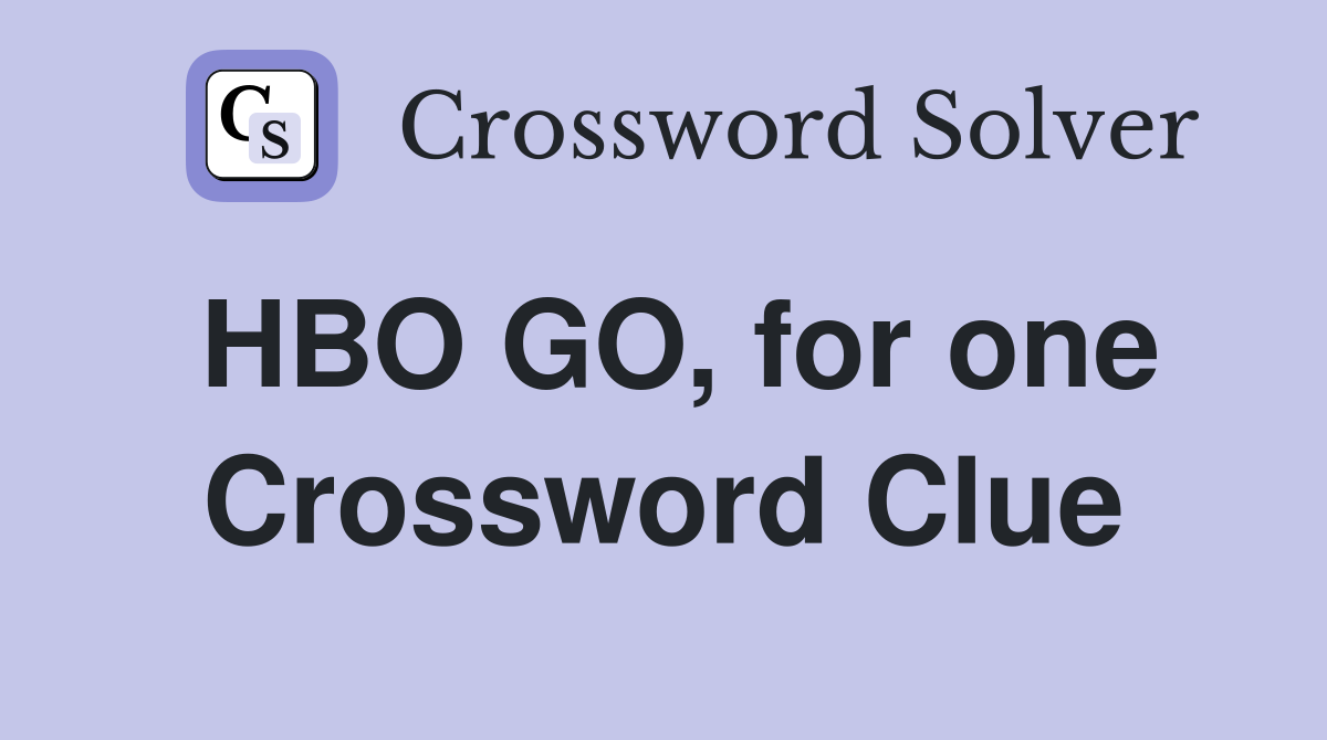 HBO GO, for one Crossword Clue