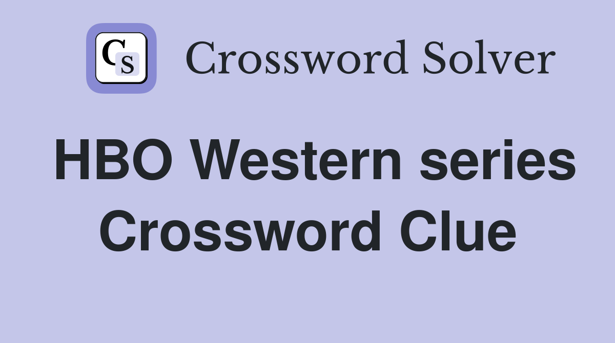 HBO Western series Crossword Clue