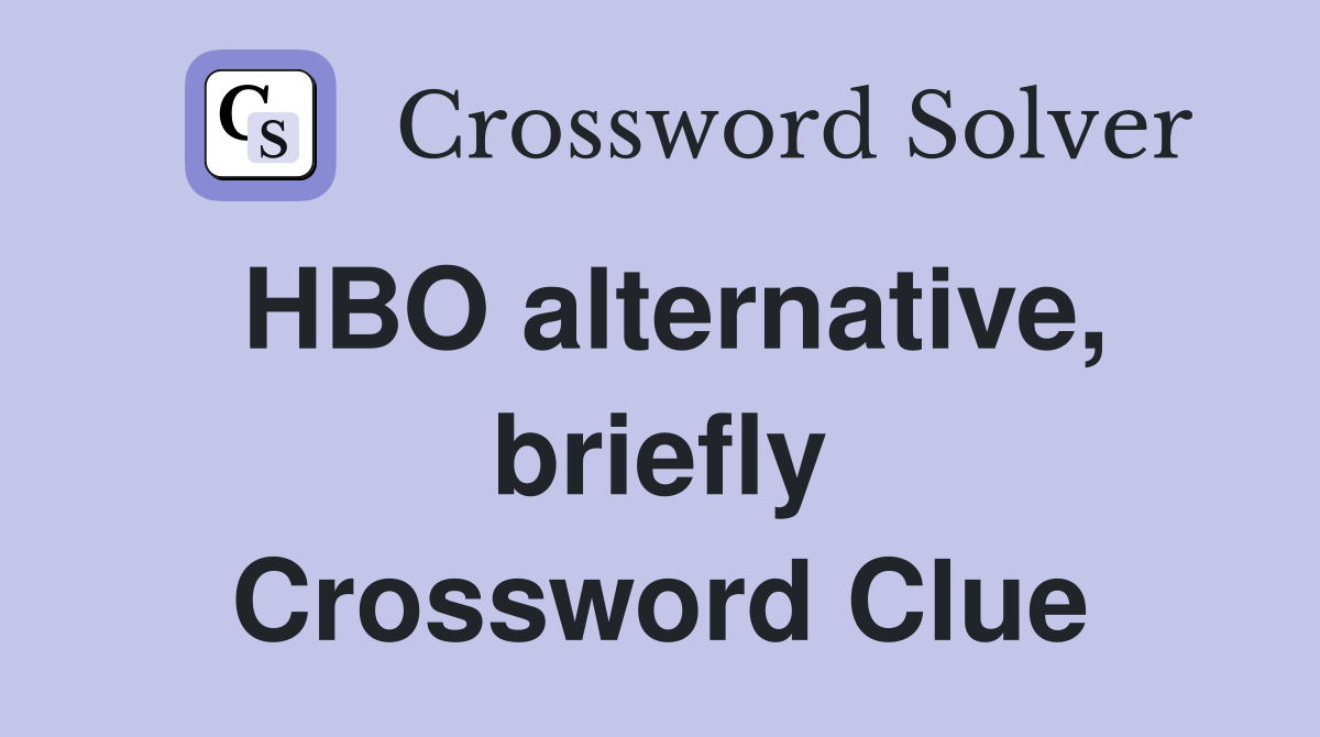 HBO alternative, briefly Crossword Clue