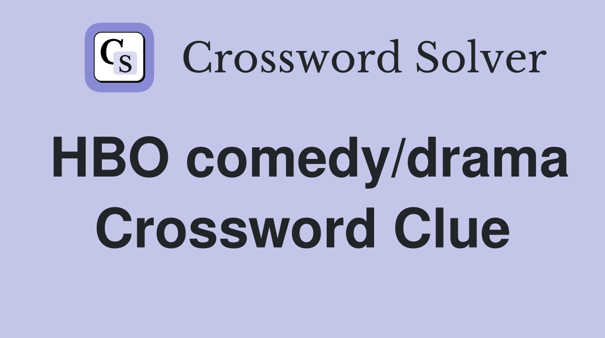 HBO comedy/drama Crossword Clue