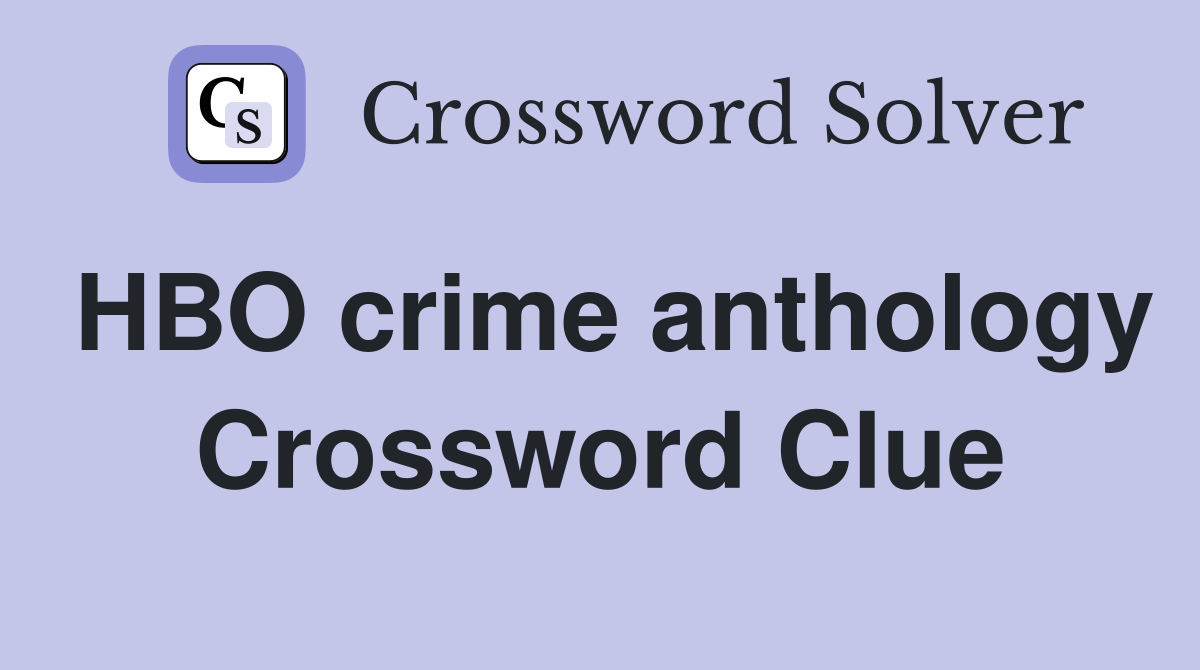 HBO crime anthology Crossword Clue