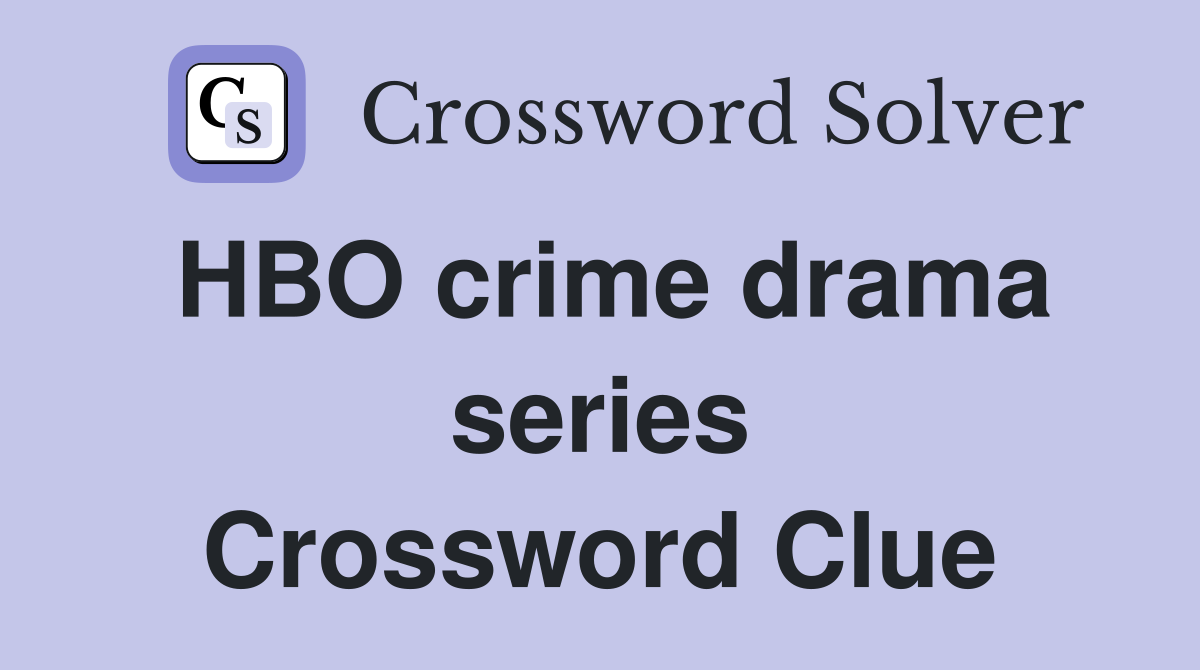 HBO crime drama series Crossword Clue