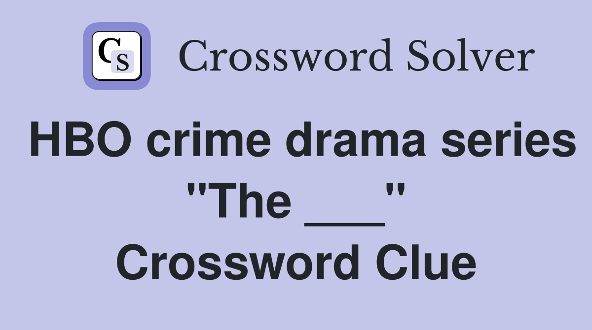 HBO crime drama series "The ___" Crossword Clue