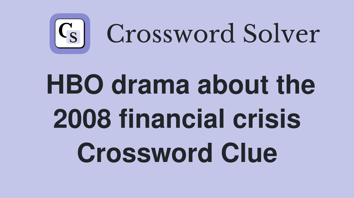 HBO drama about the 2008 financial crisis Crossword Clue
