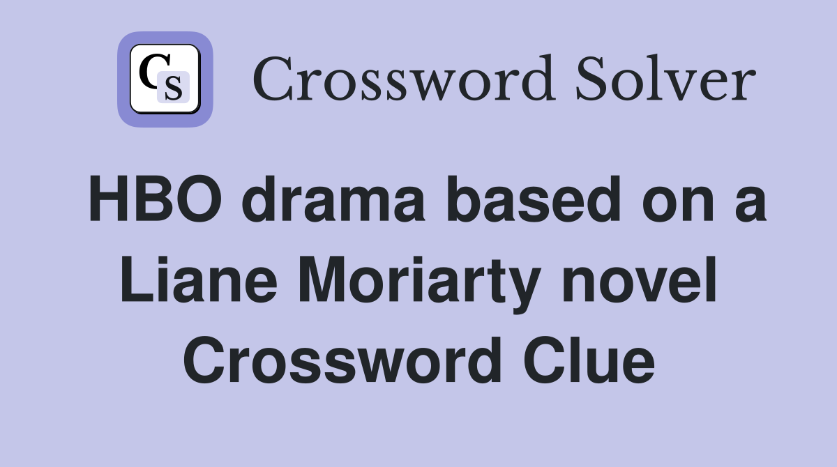 HBO drama based on a Liane Moriarty novel Crossword Clue