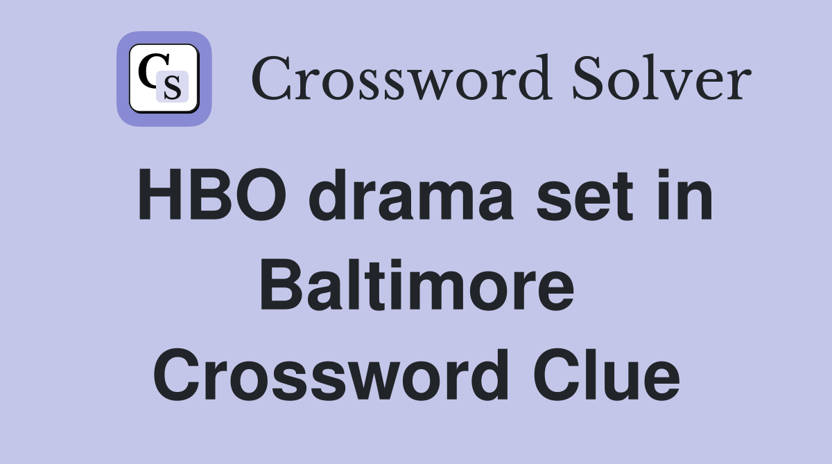 HBO drama set in Baltimore Crossword Clue