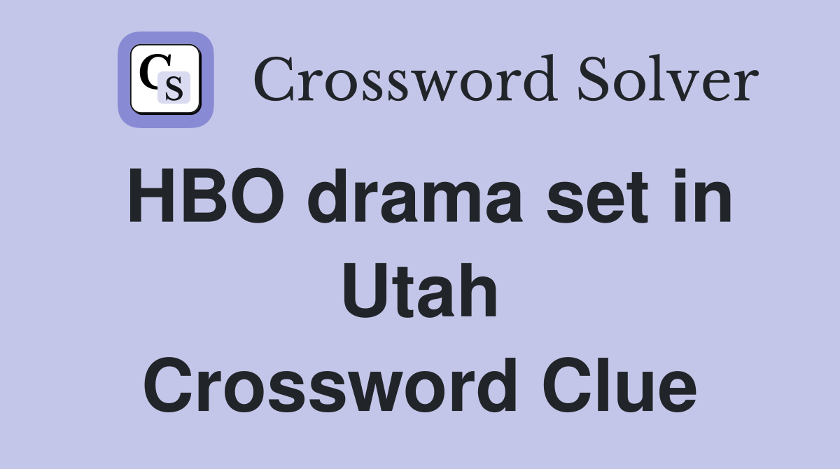 HBO drama set in Utah Crossword Clue