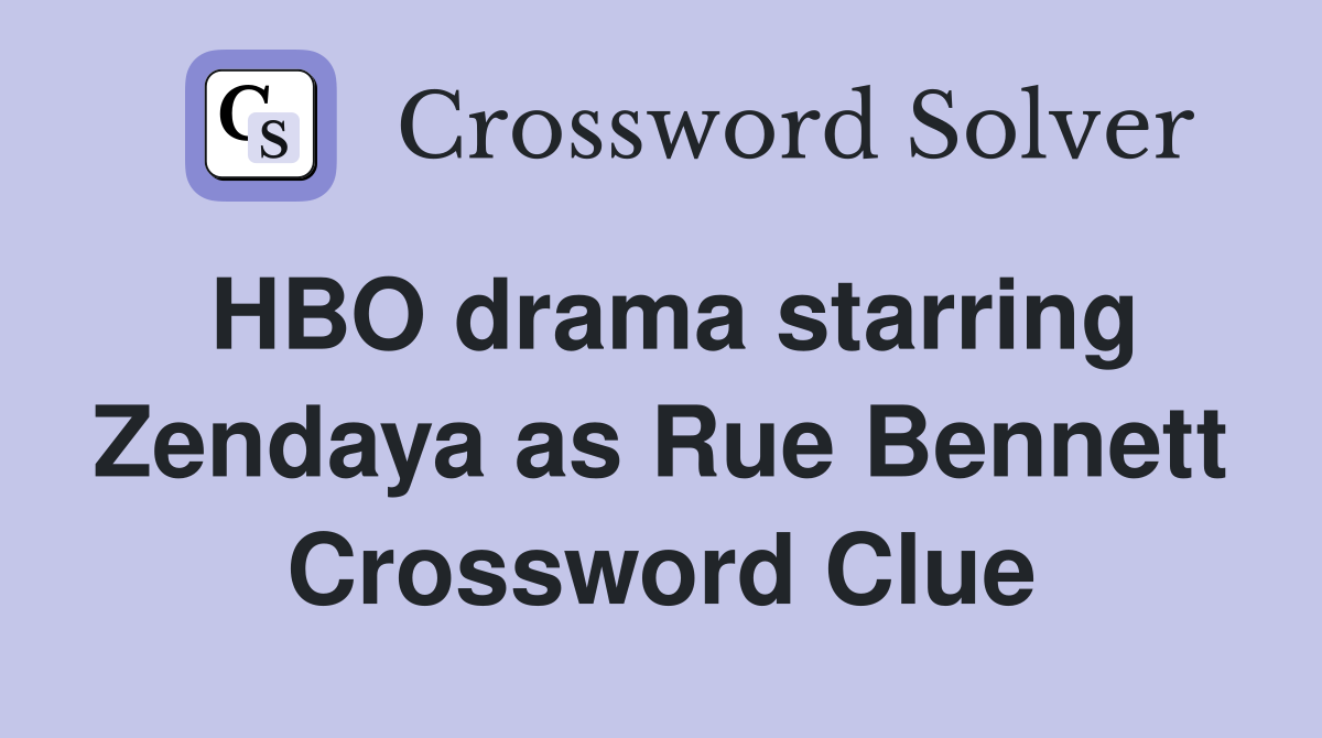 HBO drama starring Zendaya as Rue Bennett Crossword Clue