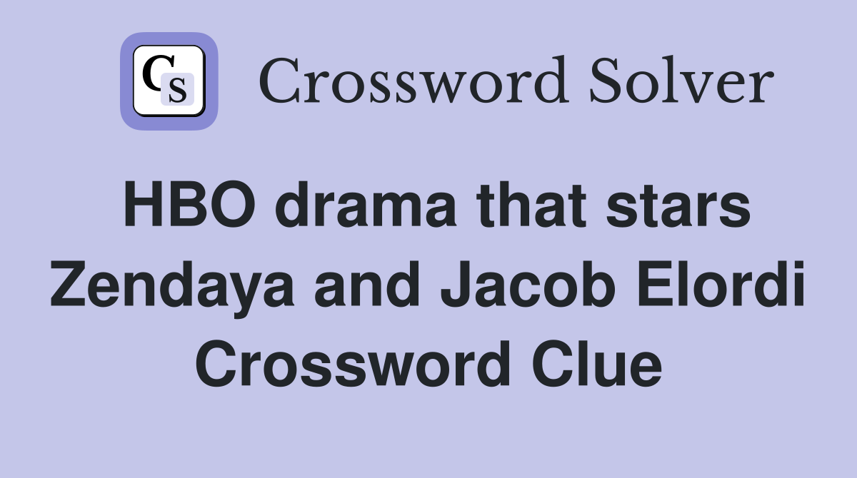 HBO drama that stars Zendaya and Jacob Elordi Crossword Clue