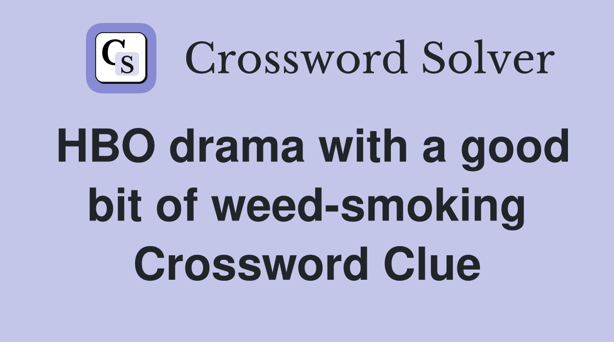 HBO drama with a good bit of weed-smoking Crossword Clue
