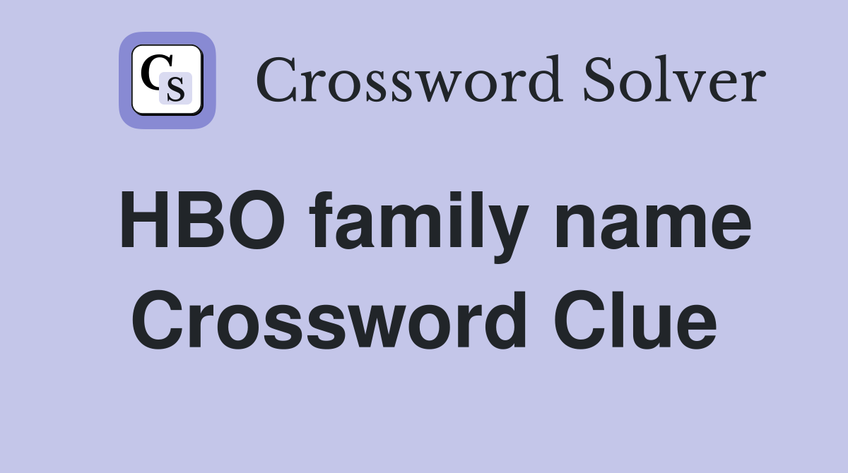 HBO family name Crossword Clue