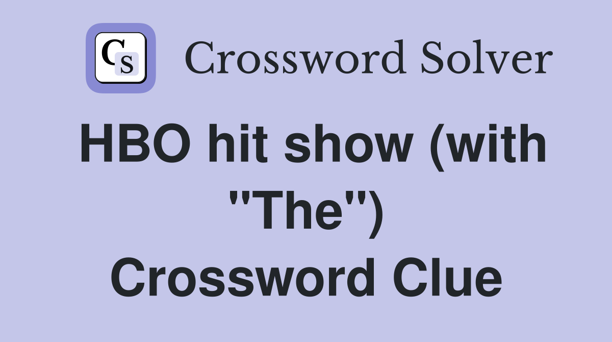 HBO hit show (with "The") Crossword Clue