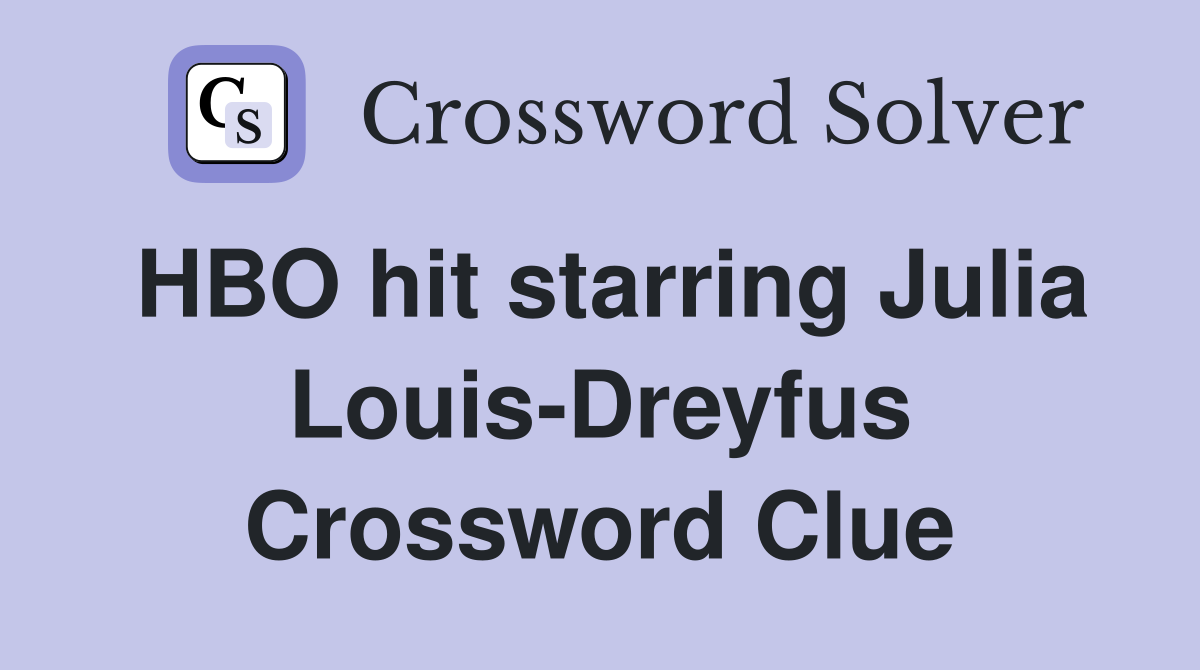 HBO hit starring Julia Louis-Dreyfus Crossword Clue