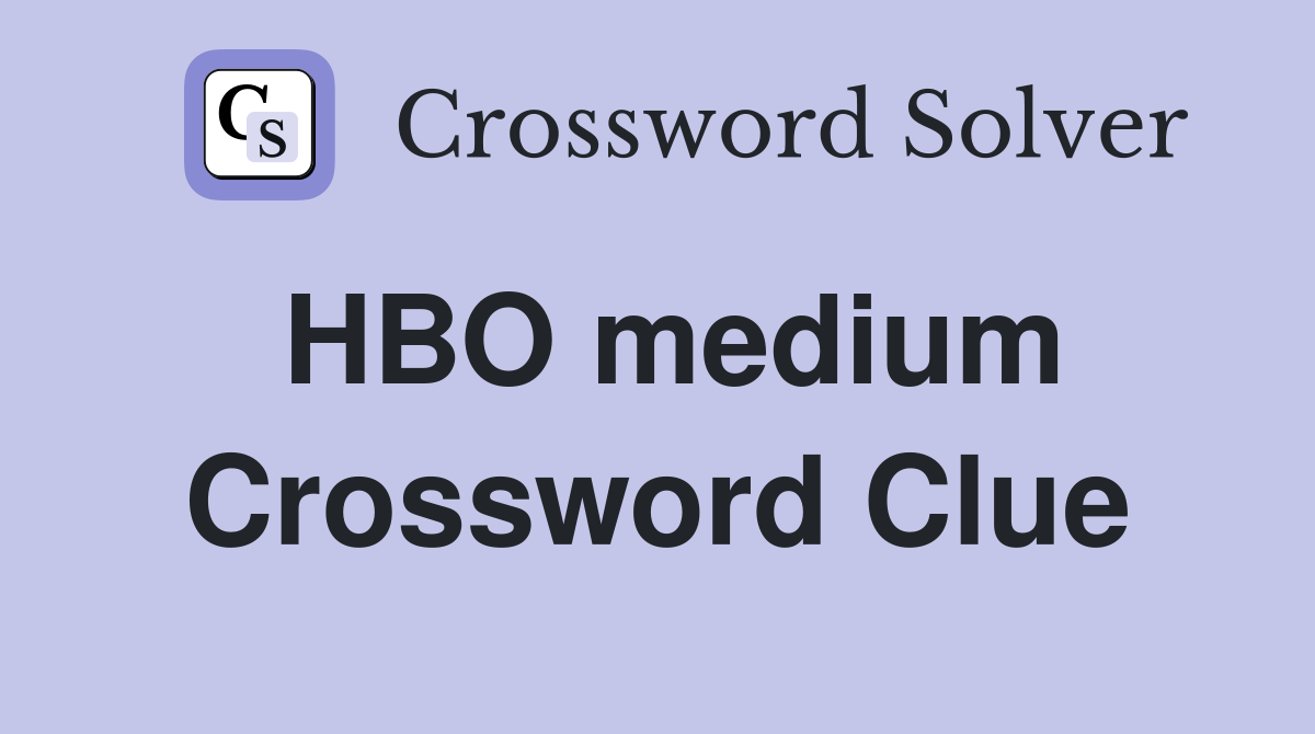 HBO medium Crossword Clue