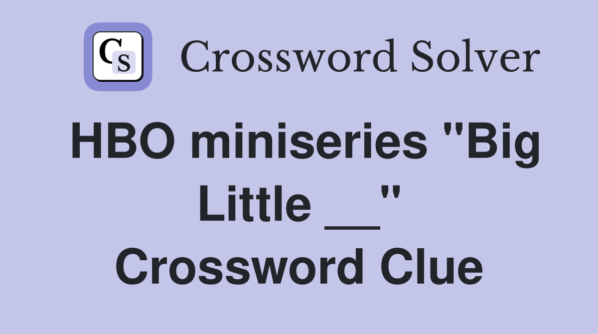 HBO miniseries "Big Little __" Crossword Clue