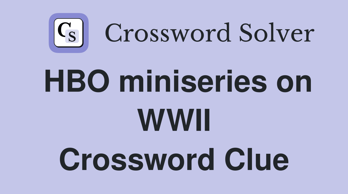 HBO miniseries on WWII Crossword Clue