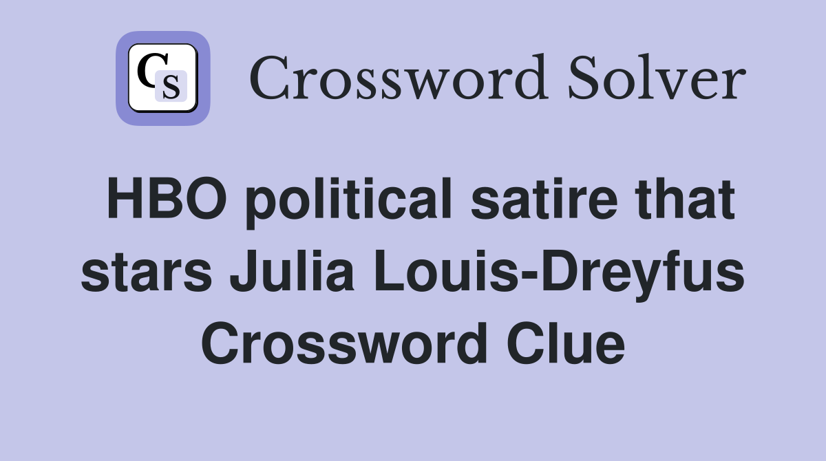 HBO political satire that stars Julia Louis-Dreyfus Crossword Clue