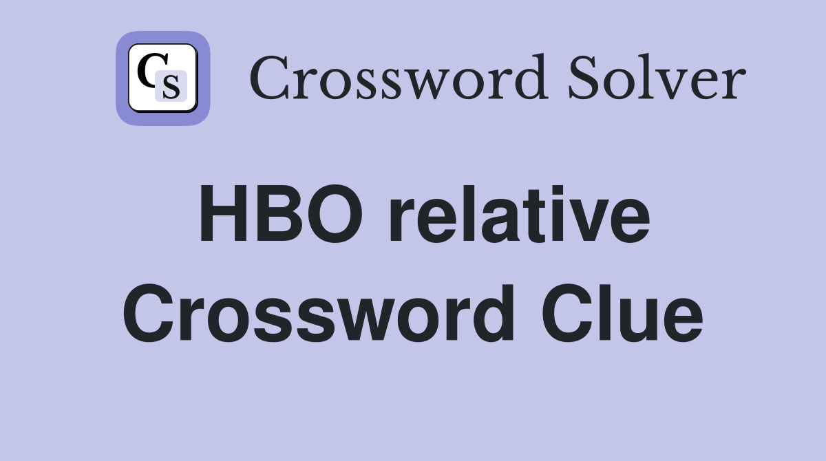 HBO relative Crossword Clue
