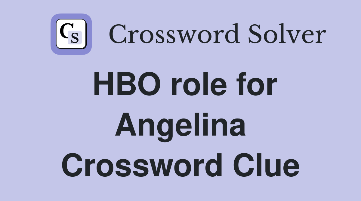 HBO role for Angelina Crossword Clue