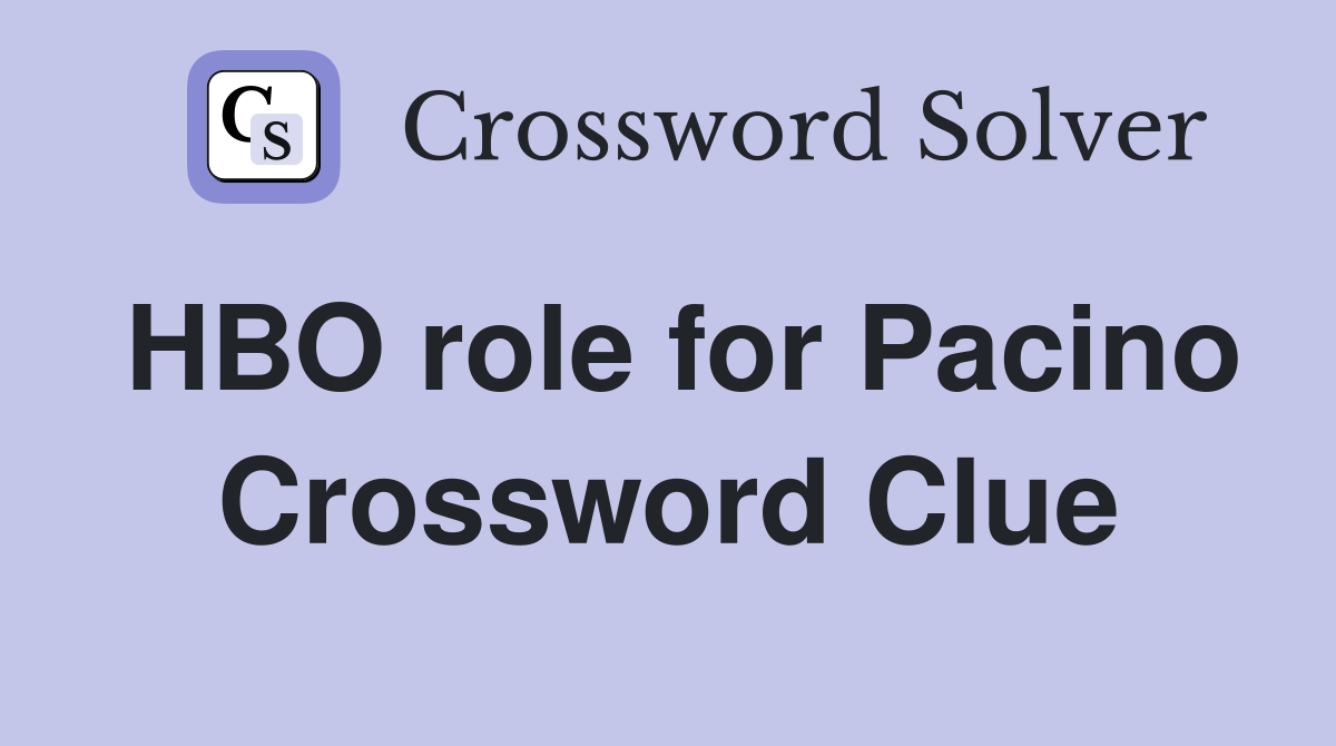 HBO role for Pacino Crossword Clue