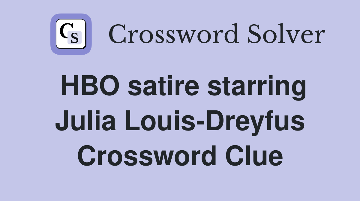 HBO satire starring Julia Louis-Dreyfus Crossword Clue