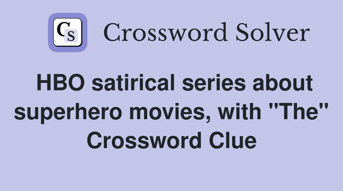 HBO satirical series about superhero movies, with "The" Crossword Clue