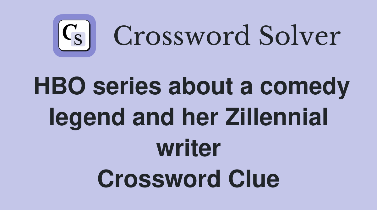 HBO series about a comedy legend and her Zillennial writer Crossword Clue